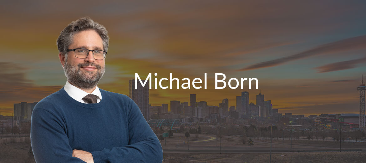 Michael Born > Colorado's Dedicated Injury Attorney